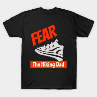 Fear The Hiking Dad Outdoor Nature Adventure Father's Day Birthday Gifts T-Shirt